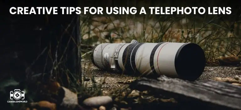 8 Creative Tips for Using a Telephoto Lens