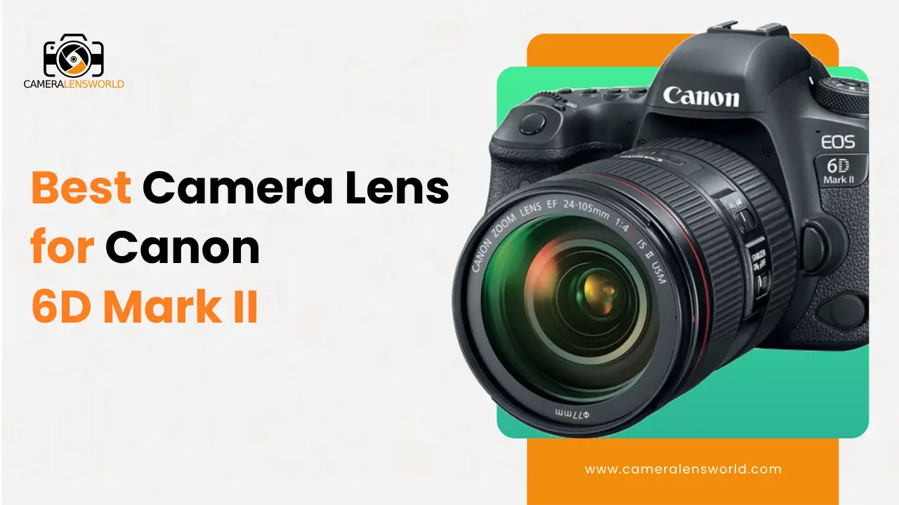 Best Camera Lens for Canon 6D Mark II