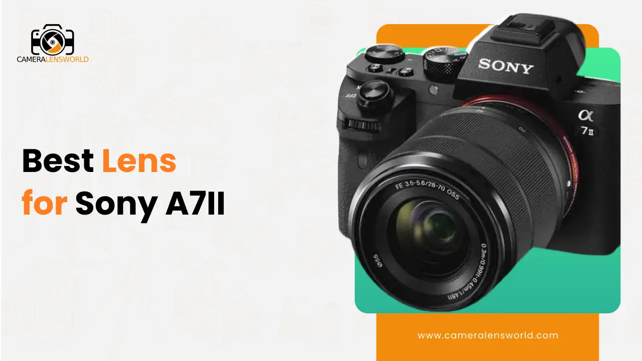 Best Camera Lens for Sony A7II