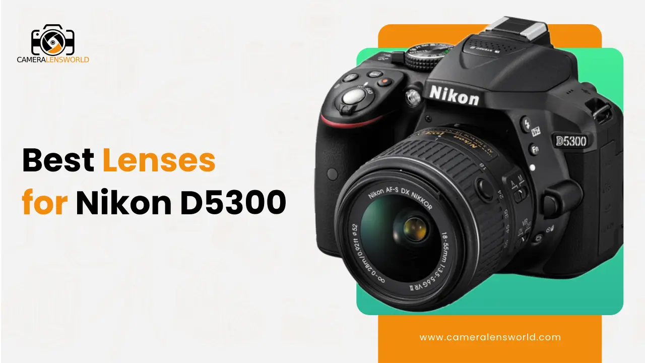 Best Camera Lens for Nikon D5300