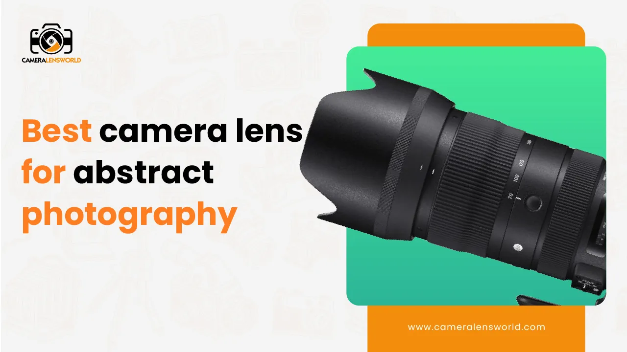 Best camera lens for abstract photography