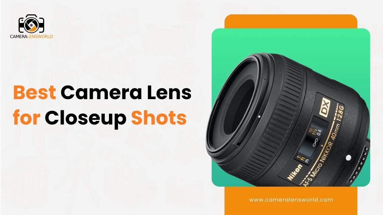 Best camera lens for closeup shots