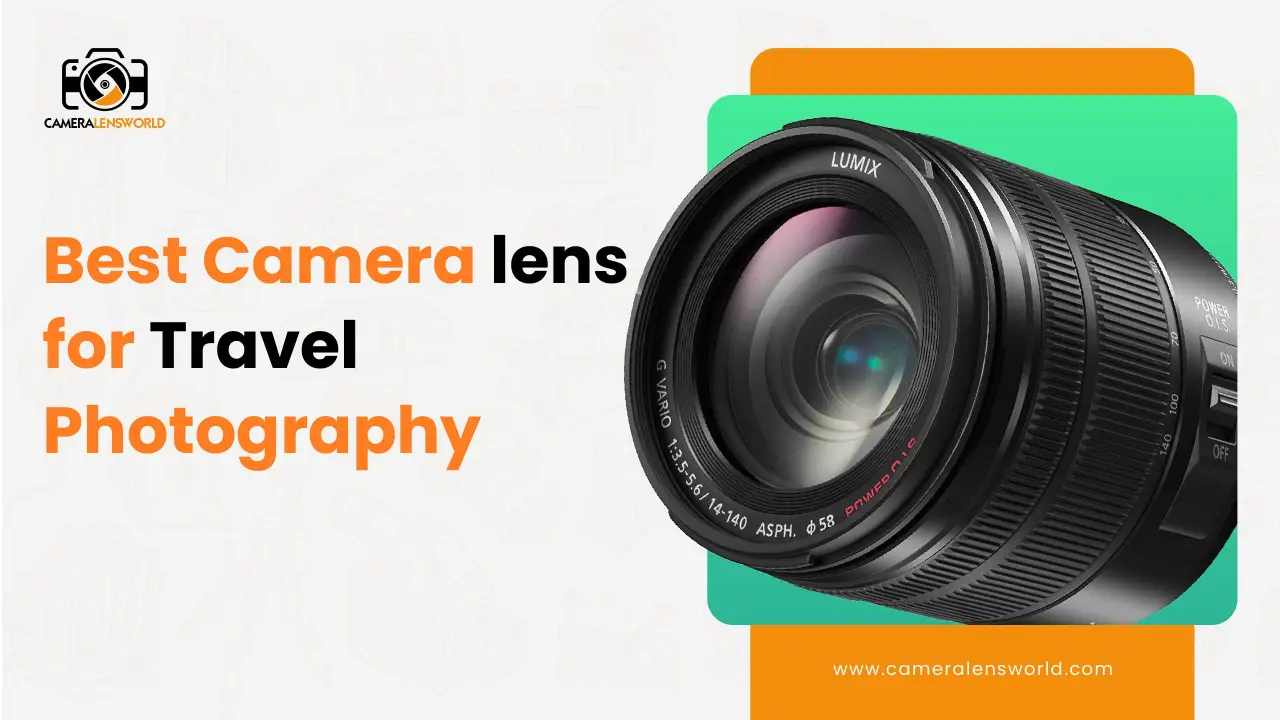 Best camera lens for travel photography