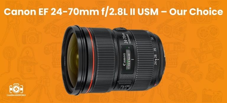 Canon EF 24-70mm f_2.8L II USM – Our Choice