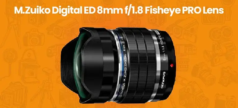 M.Zuiko Digital ED 8mm F 1.8 Fisheye PRO Lens