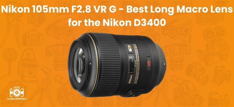 Nikon 105mm F2.8 VR G - Best Long Macro Lens for the Nikon D3400