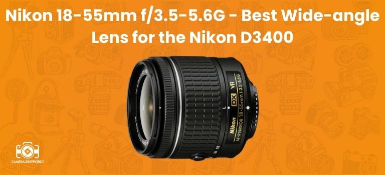 Nikon 18-55mm f_3.5-5.6G - Best Wide-angle Lens for the Nikon D3400