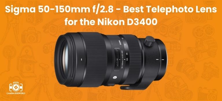 Sigma 50-150mm f_2.8 - Best Telephoto Lens for the Nikon D3400
